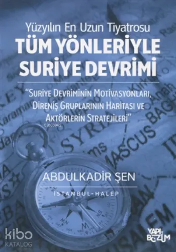 Tüm Yönleriyle Suriye Devrimi;Suriye Devriminin Motivasyonları, Direniş Gruplarının Haritası ve Aktörlerin Stratejileri