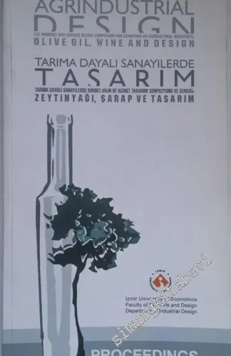 Zeytinyağı, Şarap ve Tasarım: Tarıma Dayalı Sanayilerde Birinci Ürün ve Hizmet Tasarımı Sempozyumu ve Sergisi = Olive Oil, Wine and Design: 1st Product and Service Design Symposium and Exhibition on Agricultural Industries -        2006