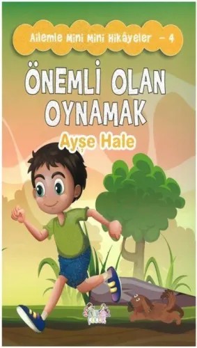 Ailemle Mini Mini Hikayeler-4 Önemli Olan Oynamak