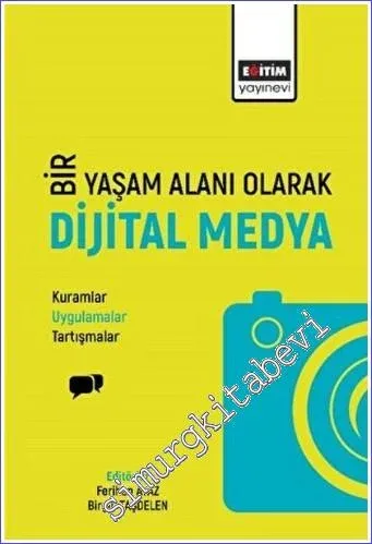 Bir Yaşam Deneyimi Olarak Dijital Medya : Kuramlar - Uygulamalar - Tartışmalar -        2022