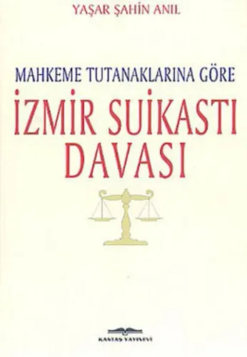 Mahkeme Tutanaklarına Göre İzmir Suikastı Davası