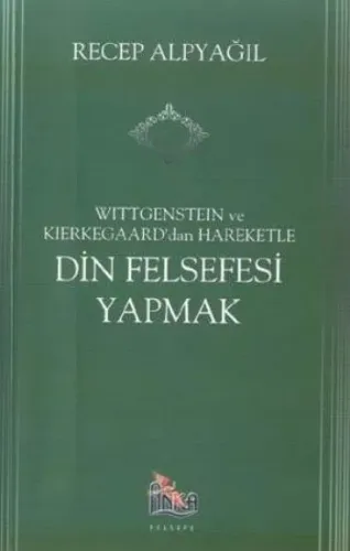 Wittgenstein ve Kierkegaard dan Hareketle Din Felsefesi Yapmak
