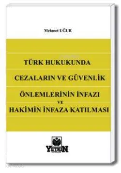 Türk Hukukunda Cezaların ve Güvenlik Önlemlerinin İnfazı ve Hakimin İnfaza Katılması