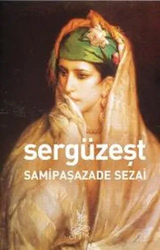 Sergüzeşt (Antik Dünya Klasikleri) Samipaşazâde Sezai