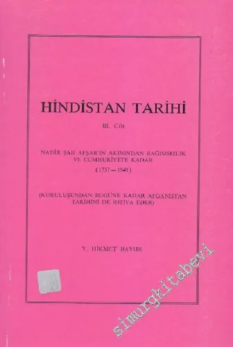 Hindistan Tarihi Cilt: 3 - Nadir Şah Afşarş'ın Akınından Bağımsızlık ve Cumhuriyete Kadar (1737 - 1949) (Kuruluşundan bugüne kadar Afganistan tarihini de ihtiva eder) -        1987