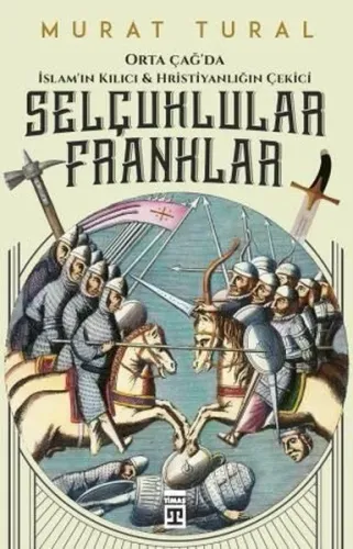 Selçuklular Franklar; Orta Çağ'da İslam'ın Kılıcı & Hristiyanlığın Çek