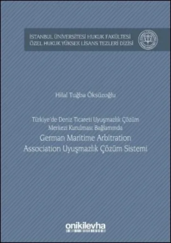 Türkiye'de Deniz Ticareti Uyuşmazlık Çözüm Merkezi Kurulması Bağlamında German Maritime Arbitration