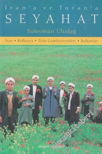 İran'a ve Turan'a Seyahat: İran-Kafkasya-Türk Cumhuriyetleri-Balkanlar -        2002
