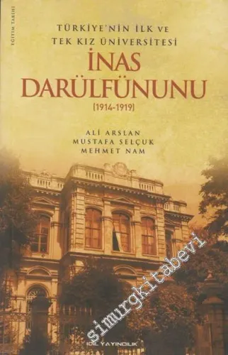 Türkiye'nin İlk ve Tek Kız Üniversitesi İnas Darülfünunu: 1914- 1919 -
