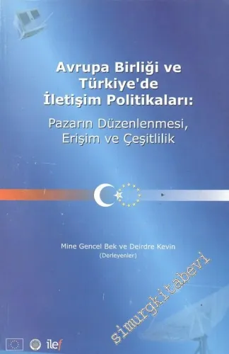 Avrupa Birliği ve Türkiye'de İletişim Politikaları: Pazarın Düzenlenmesi, Erişim ve Çeşitlilik  -