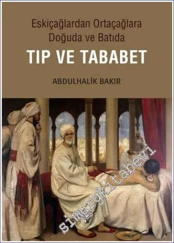 Eskiçağlardan Ortaçağlara Doğuda ve Batıda Tıp ve Tababet -         2023