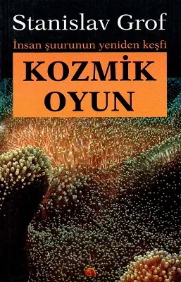Kozmik Oyun / İnsan Şuurunun Yeniden Keşfi
