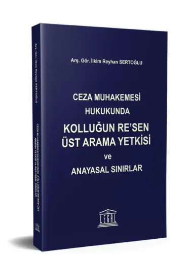 Ceza Muhakemesi Hukukunda Kolluğun Re'sen Üst Arama Yetkisi ve Anayasal Sınırlar