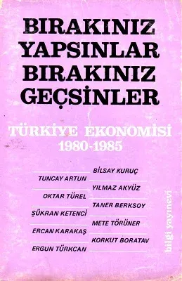 Bırakın Yapsınlar Bırakın Geçsinler Türkiye Ekonomisi 1980-1985