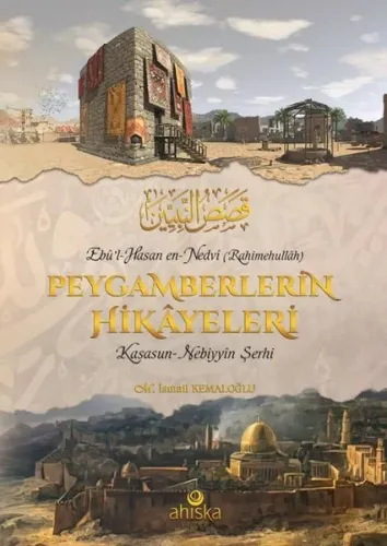 Peygamberlerin Hikayeleri;(Kasasun-Nebiyyîn Şerhi) M. İsmail Kemaloğlu