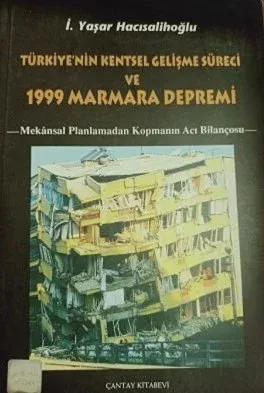 Türkiye'nin Kentsel Gelişme Süreci ve 1999 Marmara Depremi - Mekansal Planlamadan Kopmanın Acı Bilançosu -        2001