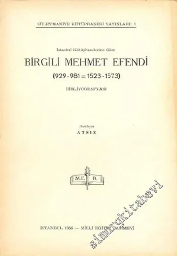 Birgili Mehmet Efendi Bibliyografyası : İstanbul Kütüphanelerine Göre ( 929 - 981 = 1523 - 1573 ) -        1966