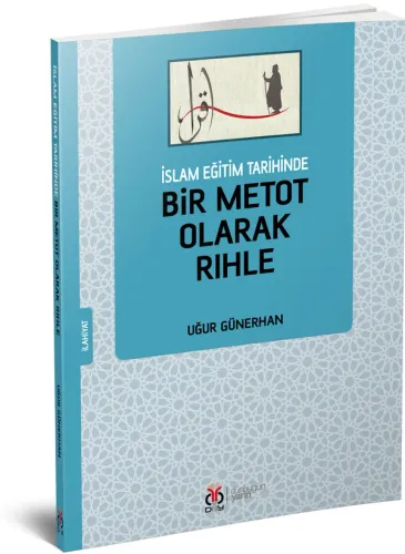 İslam Eğitim Tarihinde Bir Metot Olarak Rıhle Uğur Günerhan İslam Eğitim Tarihinde Bir Metot Olarak Rıhle Uğur Günerhan