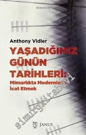 Yaşadığımız Günün Tarihleri: Mimarlıkta Modernizmi İcat Etmek -