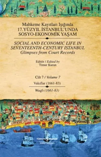 Mahkeme Kayıtları Işığında 17. Yüzyıl İstanbul'unda Sosyo Ekonomik Yaşam  Cilt 7 / Social And Economic Life In Seventeenth-Century Istanbul - Glimpses From Court Records Volume 7 (Ciltli)
