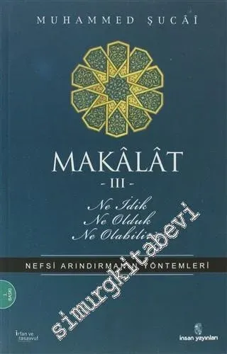 Makalat 3: Ne İdik, Ne Olduk, Ne Olabiliriz; Nefsi Tezkiyenin Ameli Yöntemi -         2011