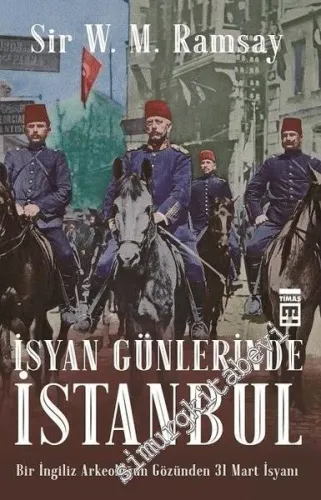 İsyan Günlerinde İstanbul: Bir İngiliz Arkeoloğun Gözünden 31 Mart İsyanı -
