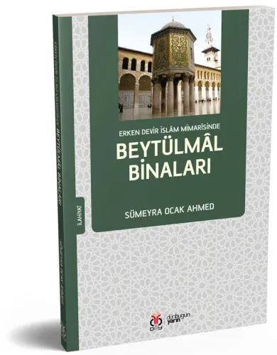 Erken Devir İslam Mimarîsinde Beytülmâl Binaları Sümeyra Ocak Ahmed Erken Devir İslam Mimarîsinde Beytülmâl Binaları Sümeyra Ocak Ahmed