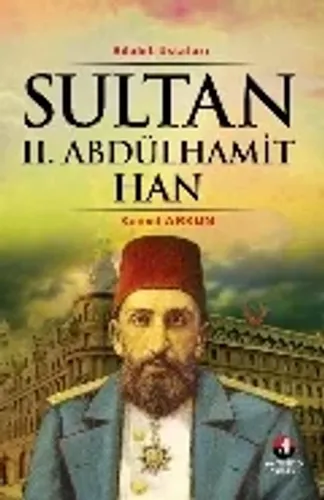 Dünyanın Adalet Ustaları-8: Sultan II. Abdülhamit Han (34. Osmanlı Padişahı 99. İslam Halifesi)