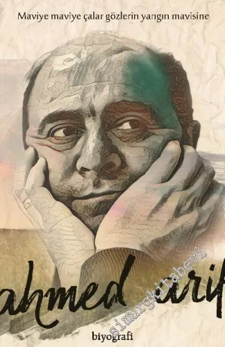 Ahmed Arif: Maviye Maviye Çalar Gözlerin Yangın Mavisine -        2018