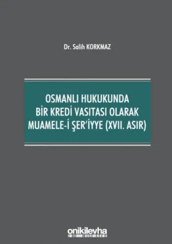 Osmanlı Hukukunda Bir Kredi Vasıtası Olarak Muamele-i Şer'iyye (XVII. Asır)