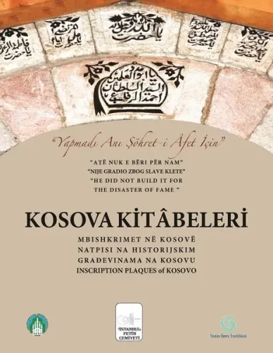 Kosova Kitâbeleri; "Yapmadı Anı Şöhret-i Âfet İçin"