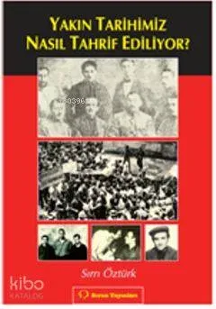 Yakın Tarihimiz Nasıl Tahrif Ediliyor?