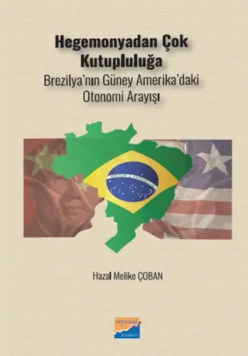 Hegemonyodan Çok Kutupluluğa;Brezilya’nın Güney Amerika’daki  Otonomi Arayışı