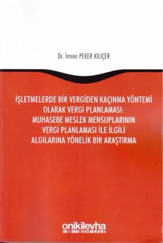 İşletmelerde Bir Vergiden Kaçınma Yöntemi Olarak Vergi Planlaması: Muhasebe Meslek Mensuplarının Vergi Planlaması İle İlgili Algılarına Yönelik Bir Araştırma
