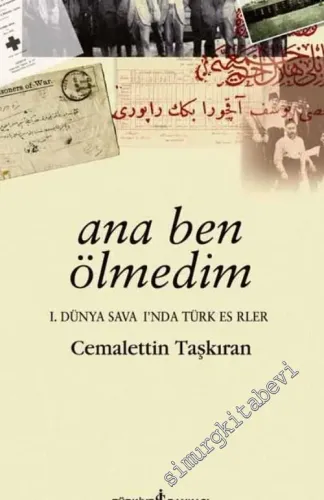 Ana Ben Ölmedim: Birinci Dünya Savaşı'nda Türk Esirleri -        2011