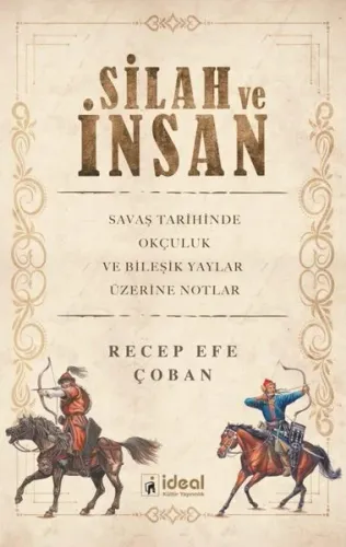 Silah ve İnsan ;Savaş Tarihinde Okçuluk ve Bileşik Yaylar Üzerine Notlar