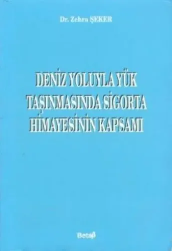 Deniz Yoluyla Yük Taşınmasında Sigorta Himayesinin Kapsamı