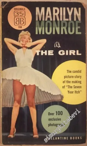 Marilyn Monroe as the Girl: The Candid Picture-Story of the Making of "The Seven Year Itch" Over Exclussive Photographs -        1955