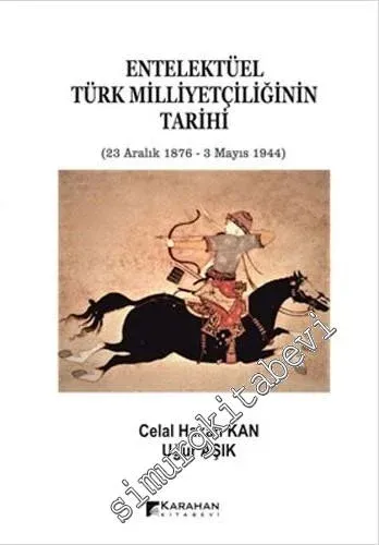 Entelektüel Türk Milliyetçiliğinin Tarihi (23 Aralık 1876 - 3 Mayıs 1944) -         2020