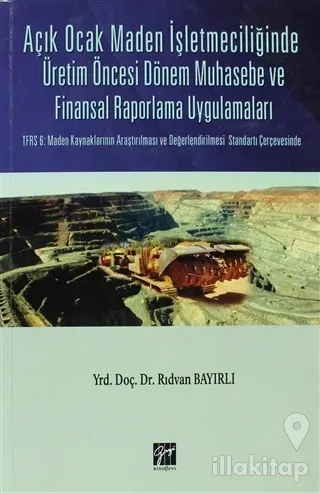 Açık Ocak Maden İşletmeciliğinde Üretim Öncesi Dönem Muhasebe ve Finansal Raporlama Uygulamaları