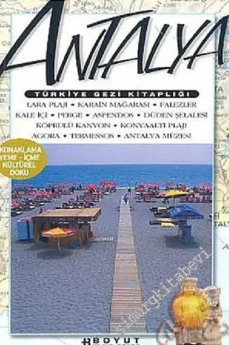 Türkiye Gezi Kitaplığı: Antalya: Tarih ve Kültür / Çevre / Yöresel Tatlar / Alışveriş Konaklama -        2003