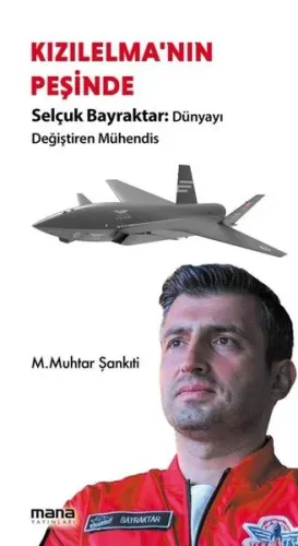 Kızıl Elma'nın Peşinde - Selçuk Bayraktar;Dünyayı Değiştiren Mühendis