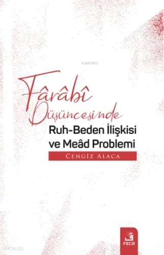 Fârâbî Düşüncesinde Ruh-Beden İlişkisi ve Meâd Problemi