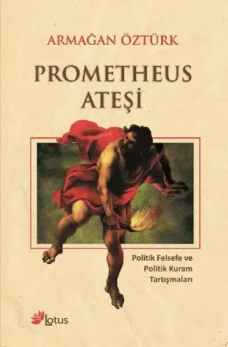 Prometheus Ateşi; Politik Felsefe ve Politik Kuram Tartışmaları