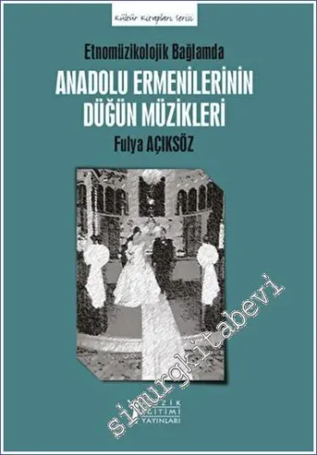 Anadolu Ermenilerinin Düğün Müzikleri - Etnomüzikolojik Bağlamda -