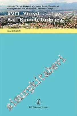 17. Yüzyıl Batı Rumeli Türkçesi Ağızları: Yaşayan Türkiye Türkçesi Ağızlarının Tarihî Dönemlerini Belirleyebilmek İçin Bir Yöntem Denemesi Örneği -         2017