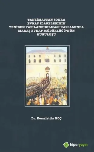 Tanzimattan Sonra Evkaf İdarelerinin Yeniden Yapılandırılması; Kapsamında Maraş Evkaf Müdürlüğü'nün Kuruluşu