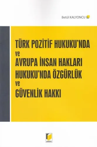 Türk Pozitif Hukuku'nda ve Avrupa İnsan Hakları Hukuku'nda Özgürlük ve Güvenlik Hakkı