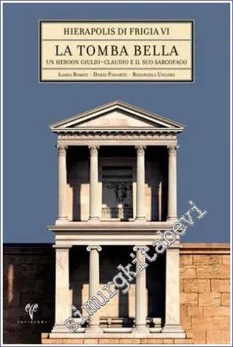 La Tomba Bella : un Heroon Giulio-Claudio e il suo Sarcofago - Hierapolis di Frigia 6 -         2014