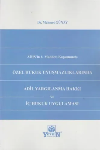 Özel Hukuk Uyuşmazlıklarında Adil Yargılanma Hakkı ve İç Hukuk Uygulaması